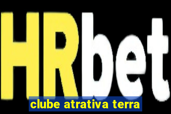 clube atrativa terra